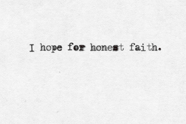 I hope for honest faith . 