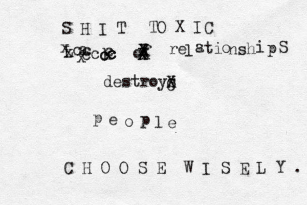L a c k o f re l s a ti o ns h i p destroys p e o p l e xxx ccccccccS H I T XXXXXXS T O X IC CXXC H O O S E W I S E L Y . 