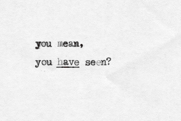 you mean, you have seen? ____ 