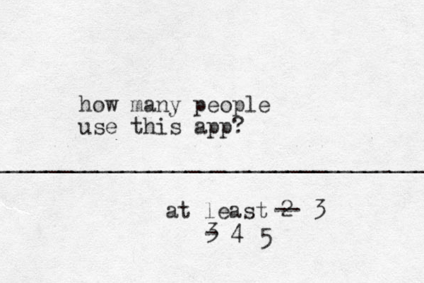 how many people us e this app? at least 2 ____________________________________ -- 3 3 - 4 5
