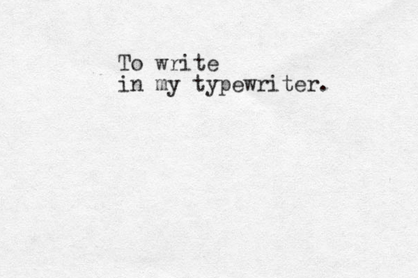 To write in my typewriter. 