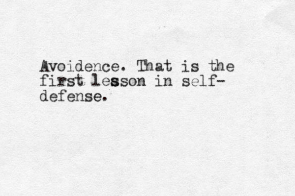 Avoidence. That is the first leason in s s self- defense. e