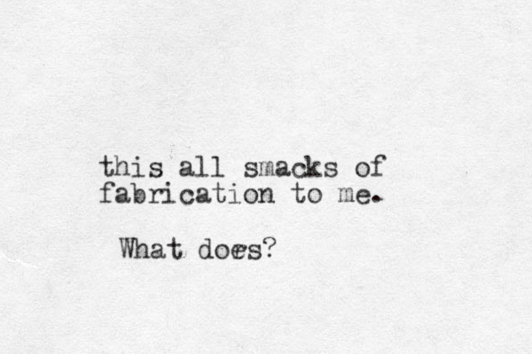 this all smacks of fabrication to me. What dors? e