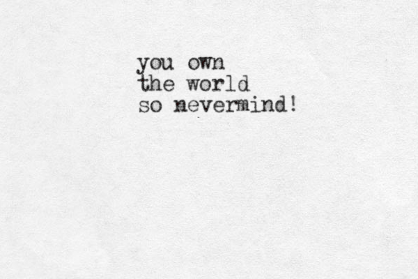 you own the world so nevermind! 