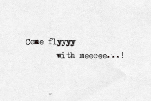 Com e flyyyy with meeeee...! 