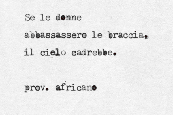 Se le donne abbassassero le braccia, il cielo cadrebbe. prov. africano