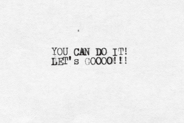 YOU CAN DO IT! LET's GOOOO!!!