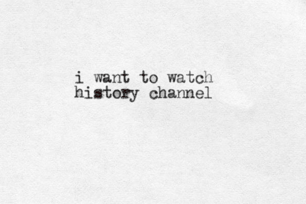i want to watch history channel