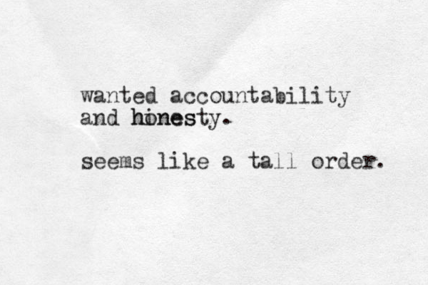 wanted accountability and hines honesty. seems like a tall order. 