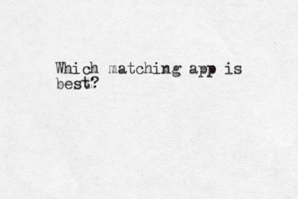 Which matching app is best?