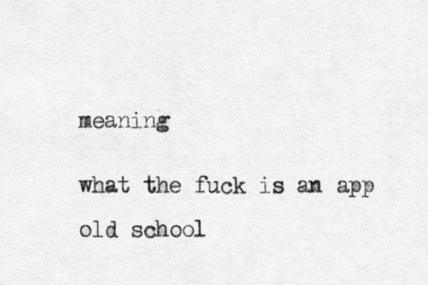 meaning what the fuck is an app old school