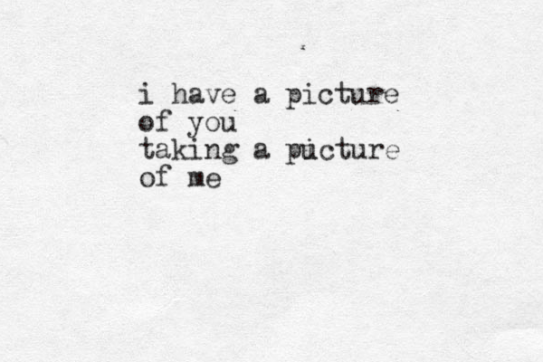 i have a picture of you taking a pu icture of me
