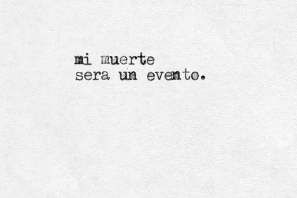 mi muerte sera un evento.