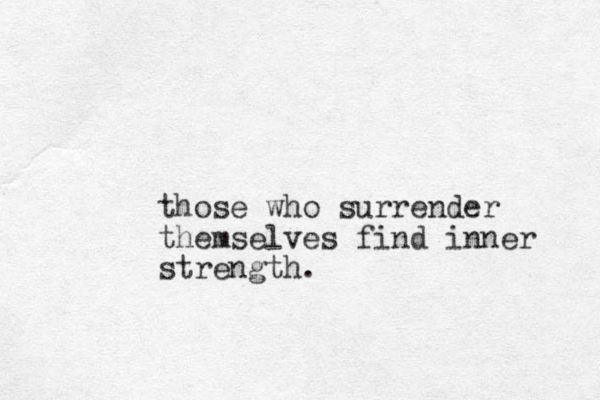 those who surrender themselves find inner strength.