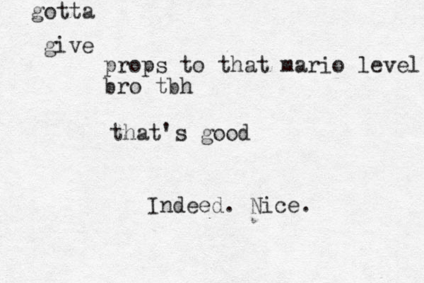 props to that mario level bro tbh that's good give gotta Indeed. Nice.