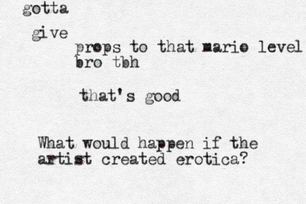 props to that mario level bro tbh that's good give gotta What would happen if the artist created erotica?