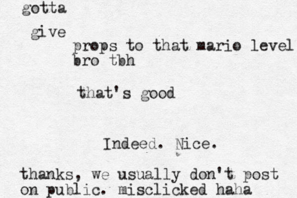 props to that mario level bro tbh that's good give gotta Indeed. Nice. thanks, we usually don't post on public. misclic ked haha 