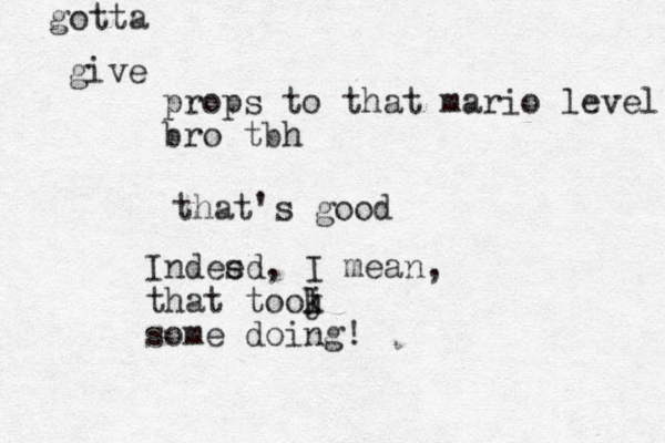 props to that mario level bro tbh that's good give gotta Indes ed, I mean, that tooj l k some doing!