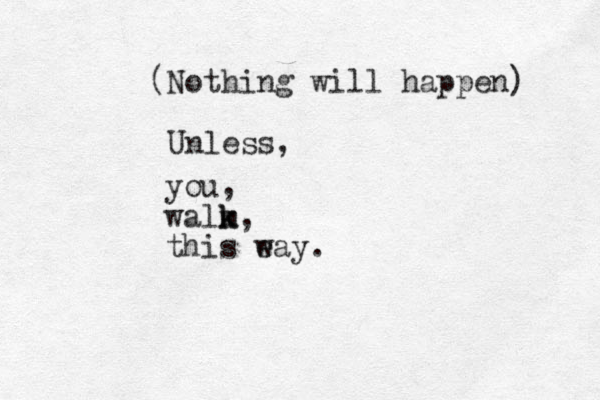 (Nothing will happen) Unless, you, walm k k, this eay w .