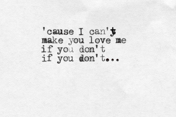 'cause I can'y t t make you love me if you don't if you don't...