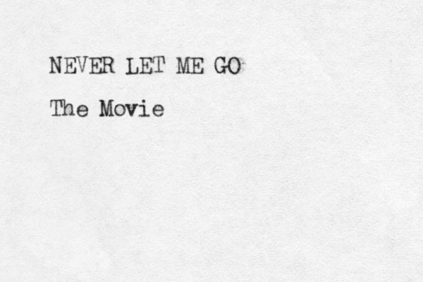 NEVER LET ME GO The Movie