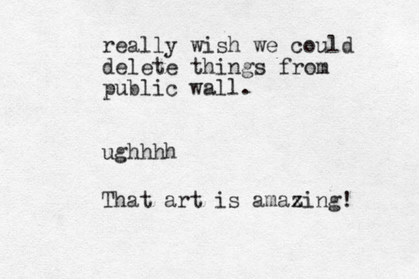 really wish we could delete things from public wall. ughhhh That art is amaxing z ! 