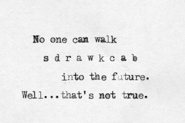 No one can walk s d r a w k c a b into the future. Well...that's not true. 