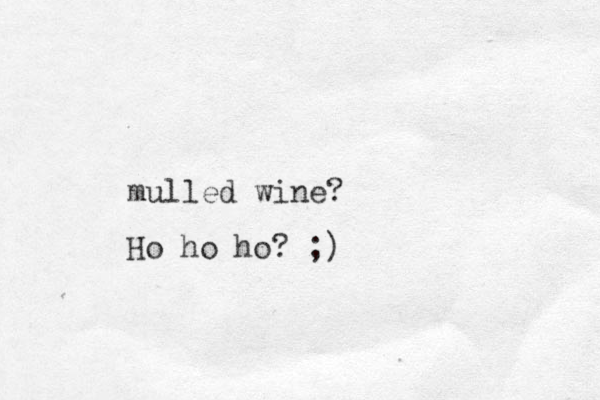 mulled wine? Ho ho ho? ;)