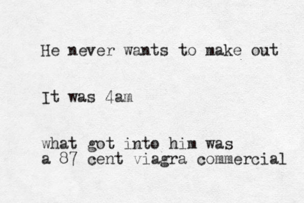 He never wants to make out It was 4am what got into him was a 87 cent viagra commercial 