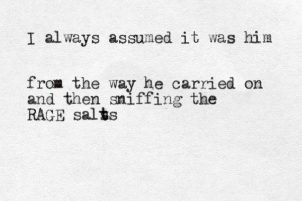 I always assumed it was him from the way he carried on and then sniffing the RAGE sals t ts 