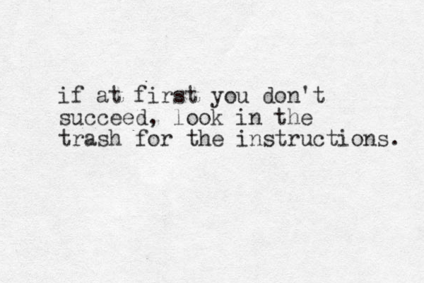 if at first you don't succeed, look in the trash for the instructions. 