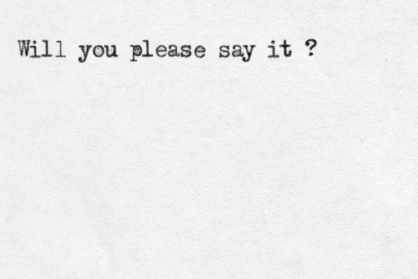 Will you please say it ? 