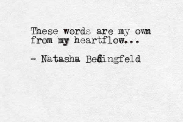 These words are my own from my heartfloe w... - Natasha Bef d dingfeld 