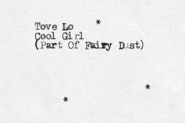 Tove Lo Cool Girl (Part Of Fairy Dust) * * * 