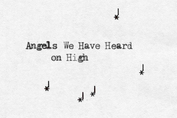 Angels We Have Heard on High * * * * * | | | | | 