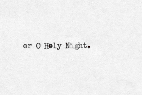 or O Holy Night.