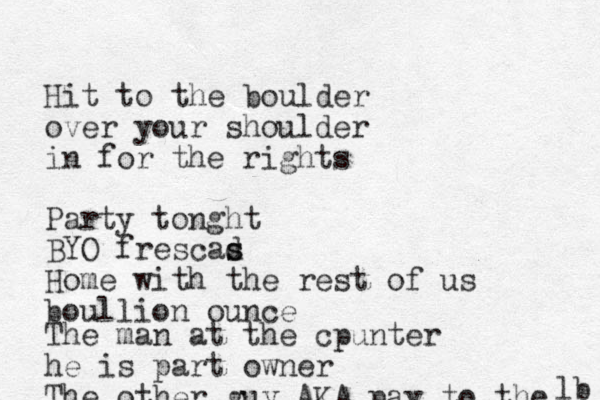 Hit to the boulder over your shoulder in for the rights Party tonght BYO frescad s s Home with the rest of us boullion ounce The man at the cpunter he is part owner The other guy AKA pay to the lb 