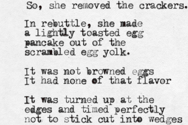 In rebuttle, she made a lightly toasted egg pancake out of the scrambled egg yolk. It was not browned eggs It had none of that flavor It was turned up at the edges and timed perfectly not to stick cut into wedges So, she removed the crackers. 