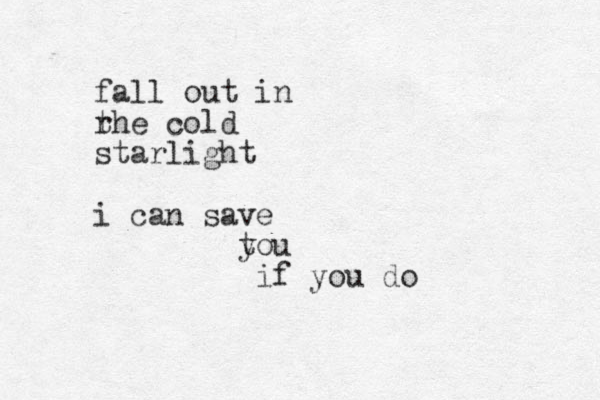 fall out in r the cold starlight i can sa ve tou y if you do