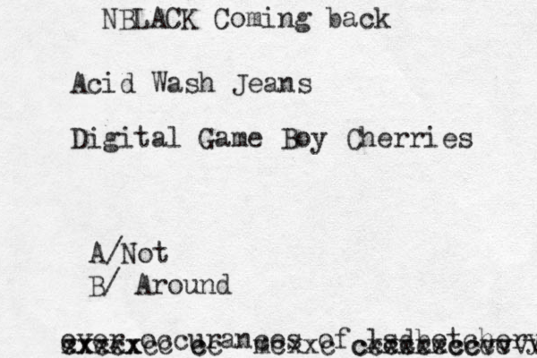 Acid Wash Jeans Digital Game Boy Cherries A/Not B/ Around over occurances of lsdbotchery xxxxx cc cxccxcc c cxxc ccccccccvvvv cxxxxxcccc m NBLACK Coming back 