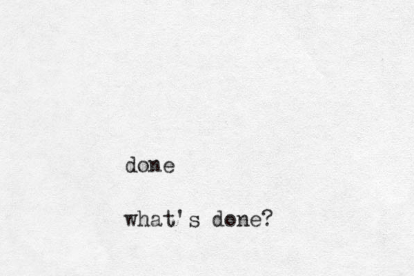 done what's done?