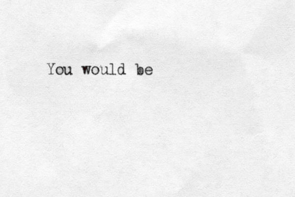 You would be 