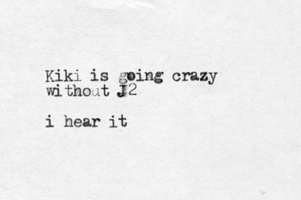 Kiki is going crazy without J2 i hear it