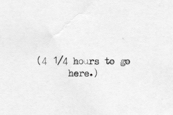 (4 1/4 hours to go here.) 