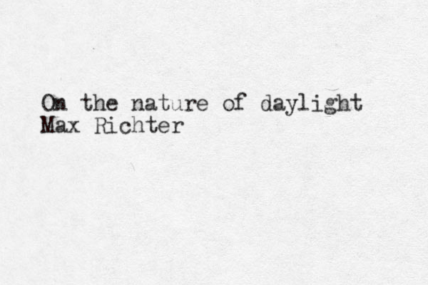 On the nature of daylight Max Richter