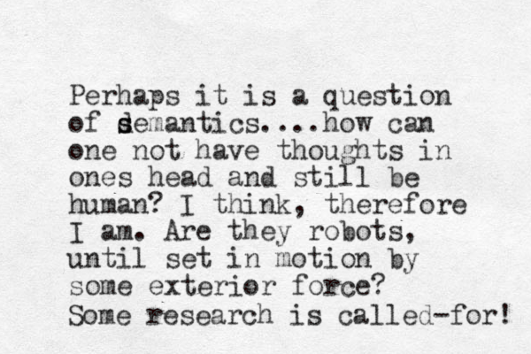 Perhaps it is a question of d s semantics....how can one not have thoughts in ones head and still be human? I think, therefore I am. Are they robots, until set in motion by some exterior force? Some research is called-for! 