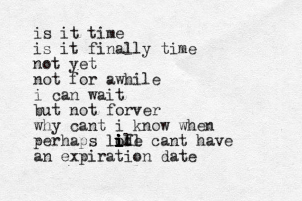 is it time is it finally time not yet not for awhile i can wait but not forver why cant i know when perhaps lofe i i i i i i i i d ll cant have an expiration date