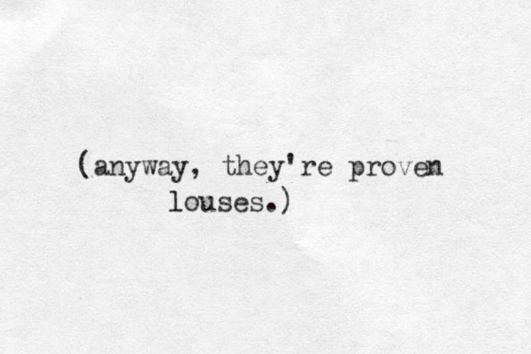 (anyway, they're proven louses.) l 