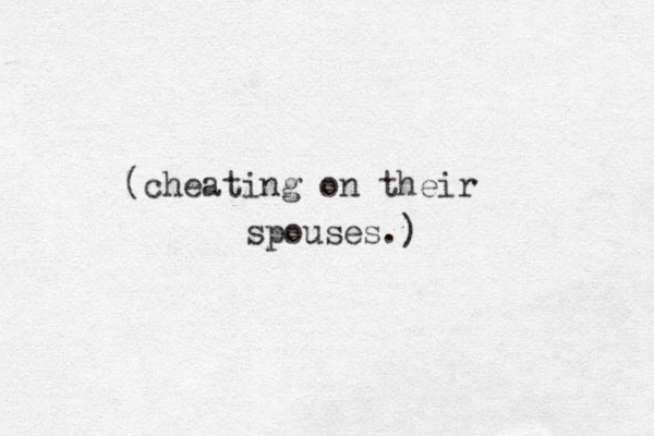 (cheating on their spouses.) 