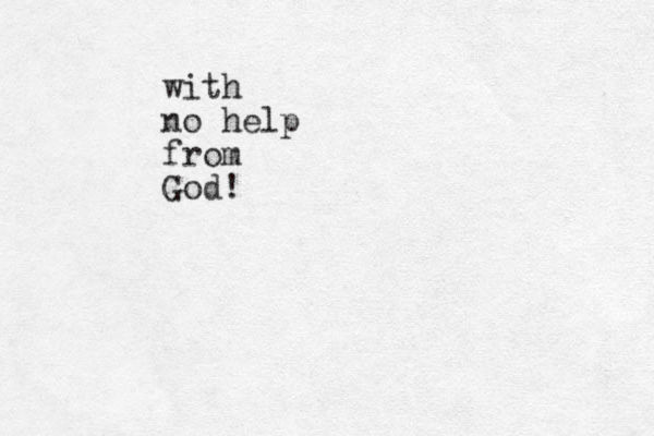 with no help from God!